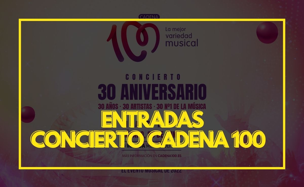 Entradas Concierto Cadena 100 30 Años